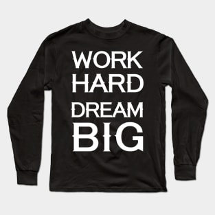 Work Hard - Dream Big Long Sleeve T-Shirt